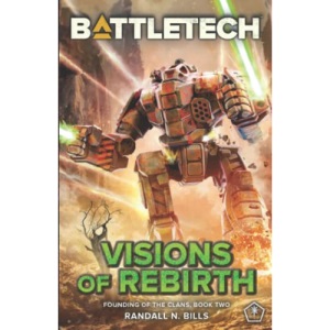 BattleTech: Visions of Rebirth (Founding of the Clans, Book Two)