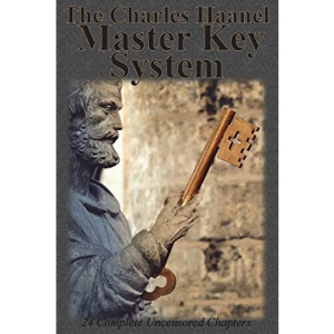 The Charles Haanel Master Key System: 24 Complete Uncensored Chapters