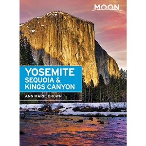 Moon Yosemite, Sequoia & Kings Canyon (Eighth Edition) (Moon National Parks)