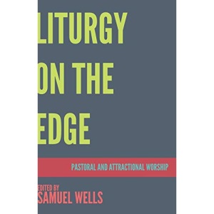 Liturgy on the Edge: Pastoral and Attractional Worship