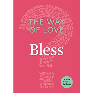 Way of Love: Bless: The Little Book of Guidance (A Little Book of Guidance)