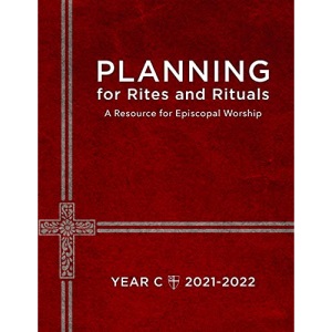 Planning for Rites and Rituals: A Resource for Episcopal Worship, Year C: 2021-2022