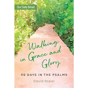 Walking in Grace and Glory: 90 Days in the Psalms