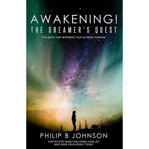 Awakening! The Dreamer's Quest: Five Gates That Determine Your Ultimate Purpose: Five Gates That Will Determine Your Ultimate Purpose