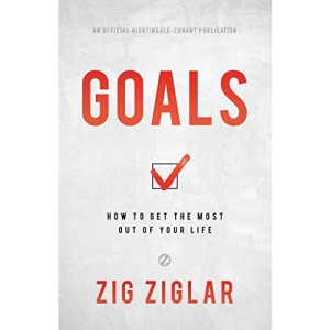 Goals: How to Get the Most Out of Your Life (Official Nightingale Conant Publication)