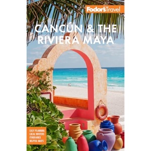 Fodor's Cancún & The Riviera Maya: With Tulum, Cozumel, and the Best of the Yucatán (Full-color Travel Guide)