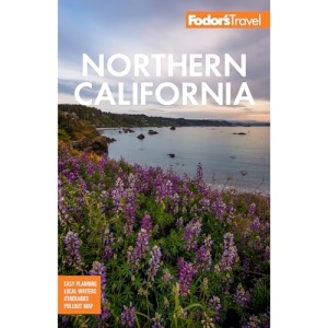 Fodor's Northern California: With Napa & Sonoma, Yosemite, San Francisco, Lake Tahoe & The Best Road Trips (Full-color Travel Guide)