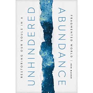 Unhindered Abundance: Restoring Our Souls in a Fragmented World
