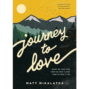 Journey to Love: What We Long For, How to Find It, and How to Pass It on