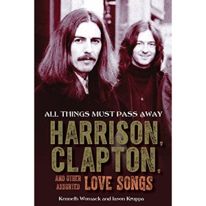 All Things Must Pass Away: Harrison, Clapton, and Other Assorted Love Songs
