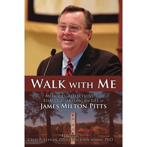 Walk with Me: Memories, Reflections, and Essays Celebrating the Life of James Milton Pitts