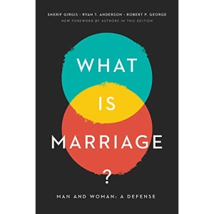 What Is Marriage?: Man and Woman: A Defense