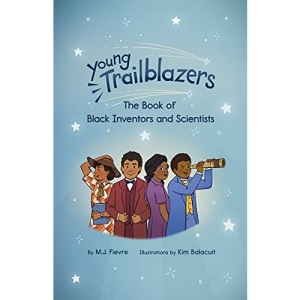 Young Trailblazers: The Book of Black Inventors and Scientists: (Inventions by Black People, Black History for Kids, Children’s United States History)
