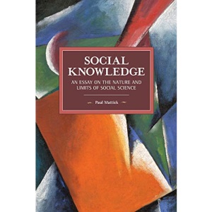 Social Knowledge: An Essay on the Nature and Limits of Social Science (Historical Materialism)