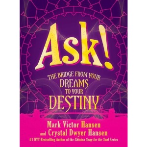 Ask!: The Bridge from Your Dreams to Your Destiny