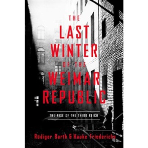 The Last Winter of the Weimar Republic: The Rise of the Third Reich
