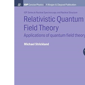 Relativistic Quantum Field Theory, Volume 3: Applications of Quantum Field Theory (IOP Concise Physics)