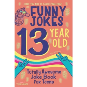 13 Year Old Joke Book for Teens Totally Awesome Dare You Not to Laugh Challenge LOL Funny Jokes for Teenagers: Silly Puns, Clean Laughs for Teen & Tween Boys & Girls Age 13