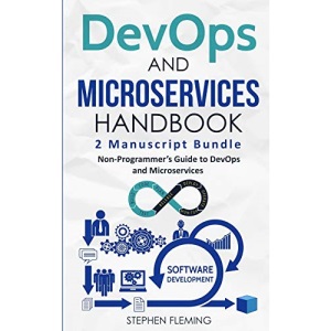 DevOps And Microservices Handbook: Non-Programmer's Guide to DevOps and Microservices (Continuous Delivery)