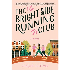 The Bright Side Running Club: A Novel of Breast Cancer, Best Friends, and Jogging for Your Life.