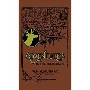 Adventures In The Wilderness (Legacy Edition): The Classic First Book On American Camp Life And Recreational Travel In The Adirondacks (21) (Library of American Outdoors Classics)