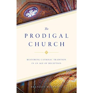 The Prodigal Church: Restoring Catholic Tradition in an Age of Deception