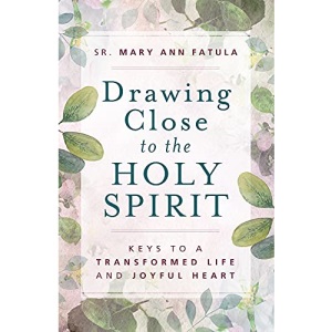 Drawing Close to the Holy Spirit: Keys to a Transformed Life and Joyful Heart