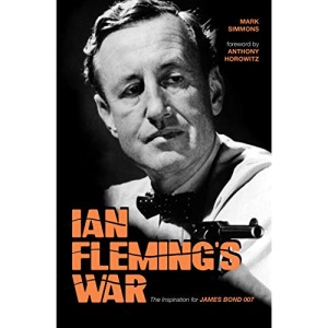 Ian Fleming's War: The Inspiration for 007