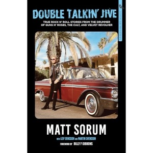 Double Talkin' Jive: True Rock 'n' Roll Stories from the Drummer of Guns N' Roses, The Cult, and Velvet Revolver