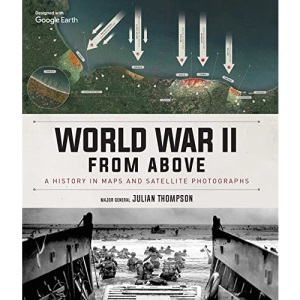 World War II from Above: A History in Maps and Satellite Photographs