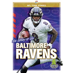 The Story of the Baltimore Ravens (NFL Team Stories)