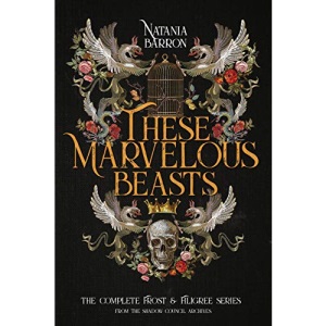 These Marvelous Beasts: The Complete Frost & Filigree Series