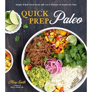 Quick Prep Paleo: Simple Whole-Food Meals with 5 to 15 Minutes of Hands-On Time