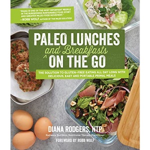 Paleo Lunches and Breakfasts On the Go: The Solution to Gluten-Free Eating All Day Long with Delicious, Easy and Portable Primal Meals