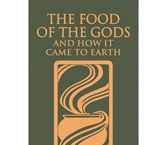 The Food of the Gods and How It Came to Earth: The Original 1904 Edition