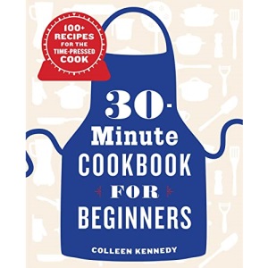 30-Minute Cookbook for Beginners: 100+ Recipes for the Time-Pressed Cook