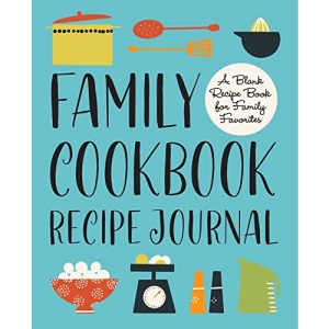 Family Cookbook Recipe Journal: A Blank Recipe Book for Family Favorites