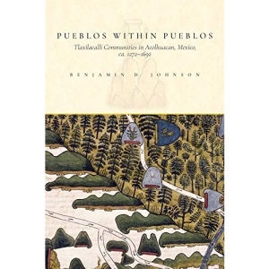 Pueblos Within Pueblos: Tlaxilacalli Communities in Acolhuacan, Mexico, Ca. 1272-1692