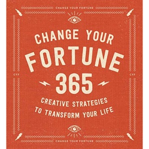 Change Your Fortune: 365 Creative Strategies to Transform Your Life