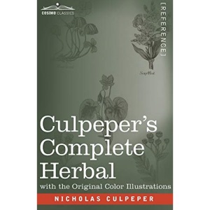 Culpeper's Complete Herbal: A Comprehensive Description of Nearly all Herbs with their Medicinal Properties and Directions for Compounding the Medicines Extracted from Them