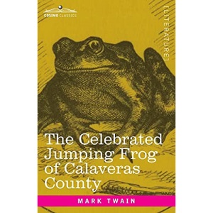 The Celebrated Jumping Frog of Calaveras County: And Other Sketches