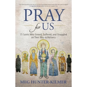 Pray for Us: 75 Saints Who Sinned, Suffered, and Struggled on Their Way to Holiness