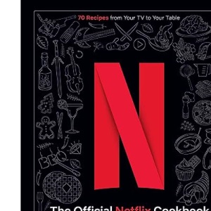The Official Netflix Cookbook: 70 Recipes from Your TV to Your Table