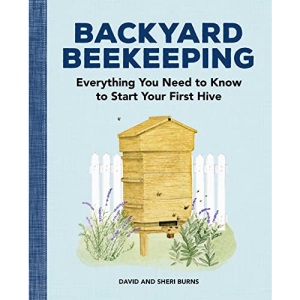 Backyard Beekeeping: Everything You Need to Know to Start Your First Hive