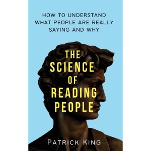 The Science of Reading People: How to Understand What People Are Really Saying and Why