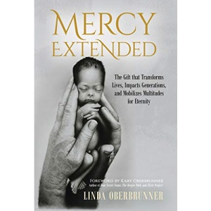 MERCY EXTENDED: The Gift that Transforms Lives, Impacts Generations, and Mobilizes Multitudes for Eternity