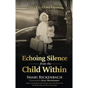 Echoing Silence from the Child Within: Restoring Voice and Value by Rebirthing, Reclaiming, and Realigning in God's Creative Design