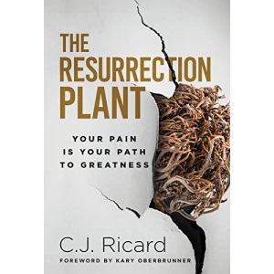 The Resurrection Plant: Your Pain Is Your Path To Greatness