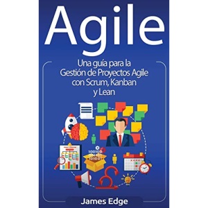 Agile: Una guía para la Gestión de Proyectos Agile con Scrum, Kanban y Lean