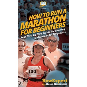 How To Run a Marathon For Beginners: Your Step By Step Guide To Running a Marathon for Beginners